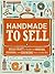 Handmade to Sell: Hello Craft's Guide to Owning, Running, and Growing Your Crafty Biz