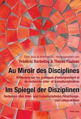 Au Miroir Des Disciplines Im Spiegel Der Disziplinen: Reflexions Sur Les Pratiques D Enseignement Et de Recherche Inter- Et Transdisciplinaires Gedank