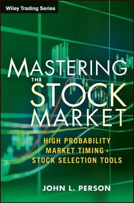 The Master Stock Trader: High Probability Market Timing and Stock Selection Tools