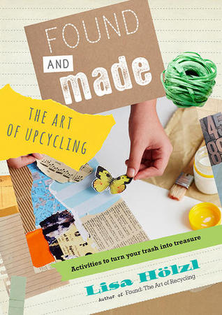 Found and Made: The Art of Upcycling (Hardcover)