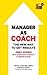 Manager as Coach: The New Way to Get Results