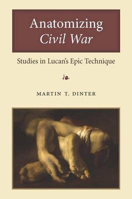 Anatomizing Civil War: Studies in Lucan's Epic Technique (ebook)