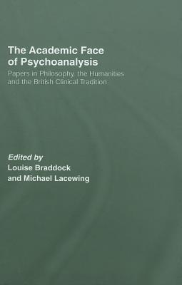 Academic Face of Psychoanalysis: Papers in Philosophy, the Humanities, and the British Clinical Tradition