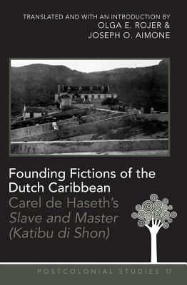 Founding Fictions of the Dutch Caribbean: Carel de Haseth's "Slave and Master (Katibu Di Shon)"