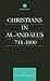 Christians in Al-Andalus 711-1000 by Ann Christys