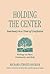 Holding the Center