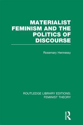 Materialist Feminism and the Politics of Discourse (RLE Feminist Theory) (Routledge Library Editions: Feminist Theory)