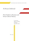 Dream Deferred: New Studies in Russian and Soviet Labour History Dream Deferred: New Studies in Russian and Soviet Labour History