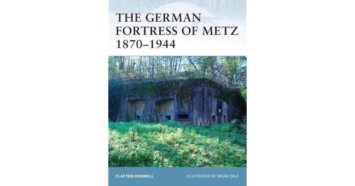 German Fortress of Metz 18701944 by Clayton Donnell