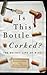 Is This Bottle Corked?: The...
