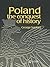Poland: The Conquest of History