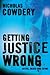 Getting Justice Wrong by Nicholas Cowdery