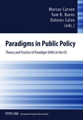 Paradigms in Public Policy: Theory and Practice of Paradigm Shifts in the Eu