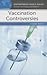 Vaccination Controversies: A Reference Handbook