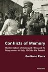 Conflicts of Memory: The Reception of Holocaust Films and TV Programmes in Italy, 1945 to the Present