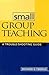 Small Group Teaching: A Trouble-Shooting Guide