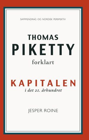 Thomas Piketty forklart: Kapitalen i det 21. århundret, sammendrag og nordisk perspektiv