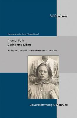 Caring and Killing: Nursing and Psychiatric Practice in Germany, 1931 1943
