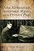 John Kirkpatrick, American Music, and the Printed Page (Eastman Studies in Music Book 98) (Volume 98)