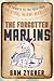 Forgotten Marlins: A Tribute to the 1956-1960 Original Miami Marlins