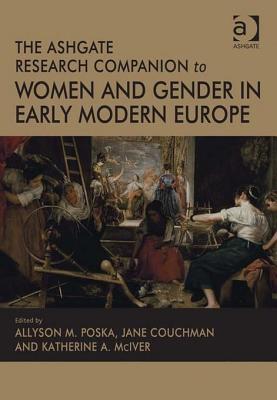 The Ashgate Research Companion to Women and Gender in Early Modern Europe