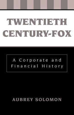 Twentieth Century-Fox: A Corporate and Financial History