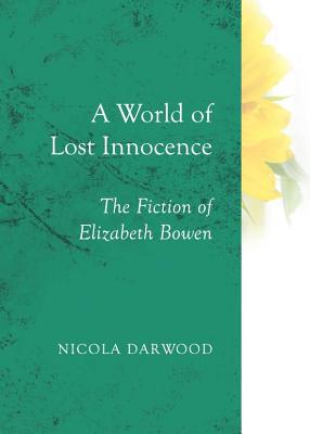World of Lost Innocence: The Fiction of Elizabeth Bowen