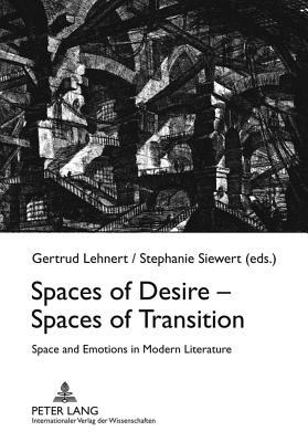 Spaces of Desire - Spaces of Transition: Space and Emotions in Modern Literature