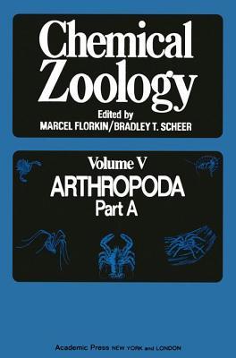 Chemical Zoology, Volume 5: Arthropoda Part A