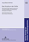 Studium Der Stille, Das: Deutschsprachige Gegenwartsliteratur Im Spannungsfeld Von Gnostizismus, Philosophie Und Mystik