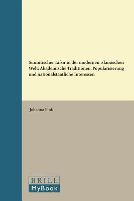 Sunnitischer Tafsir in Der Modernen Islamischen Welt: Akademische Traditionen, Popularisierung Und Nationalstaatliche Interessen
