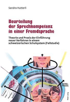 Beurteilung Der Sprechkompetenz in Einer Fremdsprache: Theorie Und Praxis Der Einfuhrung Neuer Verfahren in Einem Schweizerischen Schulsystem (Fallstu