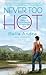 Never Too Hot (Hot Shots: Men of Fire, #3)
