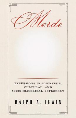 Merde: Excursions in Scientific, Cultural, and Socio-Historical Coprology