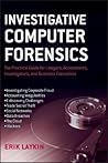 Investigative Computer Forensics: The Practical Guide for Lawyers, Accountants, Investigators, and Business Executives Investigative Computer Forensics: The Practical Guide for Lawyers, Accountants, Investigators, and Business Executives