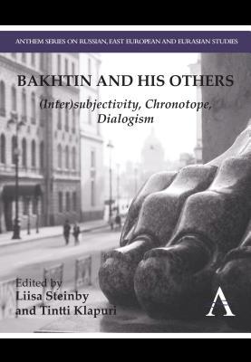 Bakhtin and His Others: Intersubjectivity, Chronotope, Dialogism