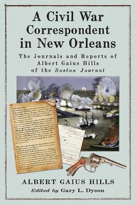 Civil War Correspondent in New Orleans: The Journals and Reports of Albert Gaius Hills of the Boston Journal (ebook)