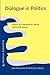 Dialogue in Politics by Lawrence N. Berlin