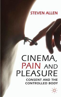 Cinema, Pain and Pleasure: Consent and the Controlled Body (ebook)