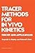 Tracer Methods for in Vivo Kinetics: Theory and Applications