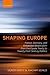 Shaping Europe: France, Germany, and Embedded Bilateralism from the Elysee Treaty to Twenty-First Century Politics