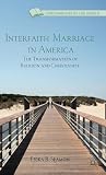 Interfaith Marriage in America: The Transformation of Religion and Christianity