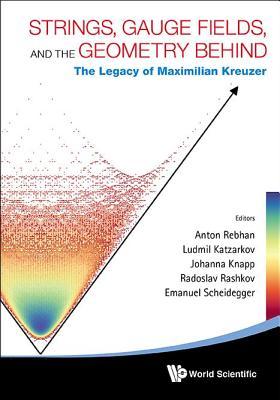 Strings, Gauge Fields, and the Geometry Behind: The Legacy of Maximilian Kreuzer