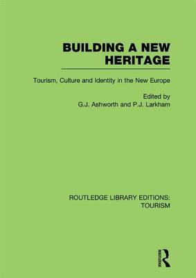 Building A New Heritage (RLE Tourism) (Routledge Library Editions: Tourism)