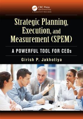 Strategic Planning, Execution, and Measurement (Spem): A Powerful Tool for Ceos