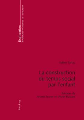 Construction Du Temps Social Par L Enfant, La: Prefaces de Jerome Bruner Et Michel Bossard