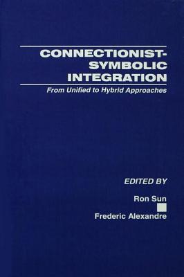 Connectionist-Symbolic Integration: From Unified to Hybrid Approaches