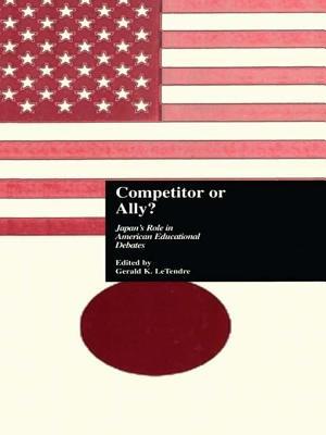 Competitor or Ally?: Japan's Role in American Educational Debates (Reference Books In International Education)