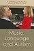 Music, Language and Autism: Exceptional Strategies for Exceptional Minds