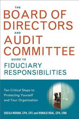 Board of Directors and Audit Committee Guide to Fiduciary Responsibilities: Ten Critical Steps to Protecting Yourself and Your Organization